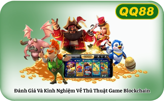 Đánh Giá Và Kinh Nghiệm Về Thủ Thuật Game Blockchain